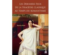Les Derniers Feux De La Tragédie Classique Au Temps Du Romantisme