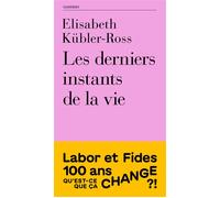 Les derniers instants de la vie - Elisabeth Kubler-Ross - Labor Et Fides - broché - Essai