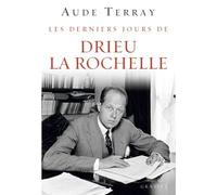 Les derniers jours de Drieu La Rochelle Les derniers jours (6 août 1944 - 15 mars 1945) - Aude Terray - Grasset - broché - Récit
