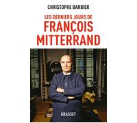 Les derniers jours de François Mitterrand - Christophe Barbier - Grasset - broché - Récit