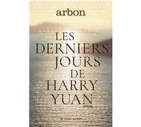 Les derniers jours de Harry Yuan Jean-Pierre Arbon (Auteur)