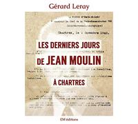 Les derniers jours de Jean Moulin à Chartres