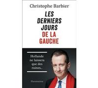 Les derniers jours de la gauche - Christophe Barbier - Flammarion - broché - Essai