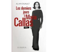 Les derniers jours de Maria Callas - Alain Duault - Le Passeur - broché - Récit