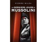 Les derniers jours de Mussolini - Pierre Milza - Fayard - broché - Biographie