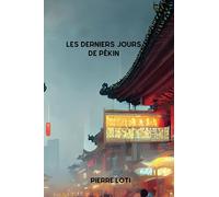 LES DERNIERS JOURS DE PÉKIN By Pierre Loti: ( French Edition)