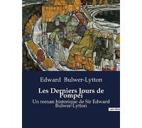 Les Derniers Jours de Pompei: Un roman historique de Sir Edward Bulwer-Lytton