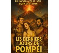 Les Derniers Jours de Pompéi Un roman historique immersif au coeur de Pompéi, entre drame antique, passions humaines et catastrophe du Vésuve - Edward Bulwer Lytton - Books On Demand - broché - Roman