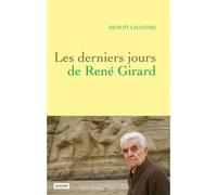 Les derniers jours de René Girard - Benoît Chantre - Grasset - broché - Essai