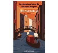 Les derniers jours de Richard Wagner Roland Brival (Auteur)