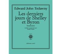 Les derniers jours de Shelley et Byron Edward John Trelawny (Auteur), André Fayot (Traduction), André Fayot (Présentateur)
