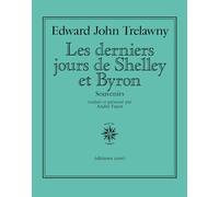 Les derniers jours de Shelley et Byron Edward John Trelawny (Auteur), André Fayot (Traduction), André Fayot (Présentateur)