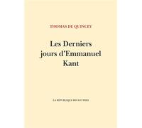Les Derniers Jours d'Emmanuel Kant - Thomas De Quincey - La Republique Des Lettres - broché - Roman