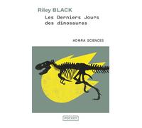 Les Derniers jours des dinosaures - Un astéroïde, une extinction spectaculaire, et la naissance de notre monde - Riley Black - Pocket - Poche - Essai