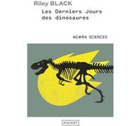 Les Derniers jours des dinosaures - Un astéroïde, une extinction spectaculaire, et la naissance de notre monde Riley Black (Auteur), Jean-Sébastien Steyer (Préface), Julien Bambaggi (Traduction)