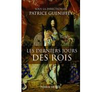 Les derniers jours des rois - Patrice Gueniffey - Perrin - broché - Essai