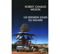 Robert Charles Wilson – Les derniers jours du paradis – Roman – Broché – Éditions Denoël