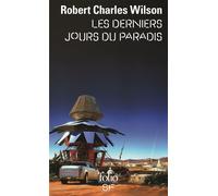 Robert Charles Wilson, traduit par Gilles Goullet – Les derniers jours du paradis – Roman – Poche