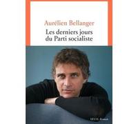 Les Derniers Jours du Parti socialiste Aurélien Bellanger (Auteur)
