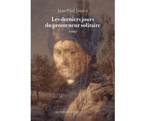 Les derniers jours du promeneur solitaire - Jean-Paul Jouary - Impressions Nouvelles - broché - Roman