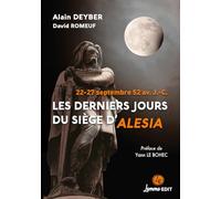 Les derniers jours du siège d'Alesia: 22-27 septembre 52 av. J.-C. Préface de Yann Le Bohec