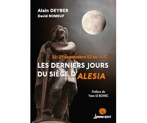 Les derniers jours du siège d'Alesia: 22-27 septembre 52 av. J.-C. Préface de Yann Le Bohec