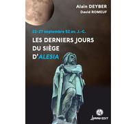 Les derniers jours du siège d'Alesia 22-27 septembre 52 av. J.-C. Préface de Yann Le Bohec - Alain Deyber - Lemme Edit-Maison - broché - Essai