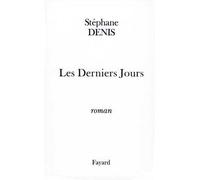 Les Derniers Jours - Stéphane Denis - Fayard - broché - Roman