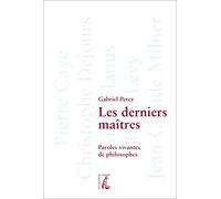 Les derniers maîtres: Paroles vivantes de philosophes