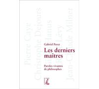 Les derniers maîtres: Paroles vivantes de philosophes