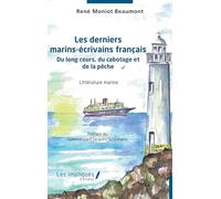 Les Derniers Marins-Écrivains Français - Du Long Cours, Du Cabotage Et De La Pêche
