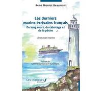 Les derniers marins-écrivains français René Moniot-Beaumont (Auteur), Jacques Schirmann (Préface)