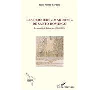 Les derniers « marrons » de Santo Domingo Le maniel de Bahoruco (1760-1813) - Jean Pierre Tardieu - L'harmattan - broché - Essai