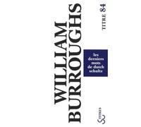 Les derniers mots de Dutch Schultz - William Seward Burroughs - Bourgois - Poche - Roman