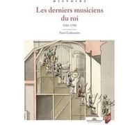 Les derniers musiciens du roi: 1761-1792