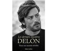 Les derniers mystères Delon - Tous ses secrets révélés Bernard Violet (Auteur)