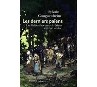 Les derniers païens: Les Baltes face aux chrétiens (XIIIe-XVIIIe siècle)