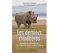 Les derniers rhinocéros : Les aventures extraordinaires d'un homme qui voulait sauver une espèce