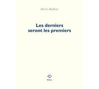 Les derniers seront les premiers Harry Mathews (Auteur), Laurence Kiéfé (Traduction), Jacques Jouet (Traduction)