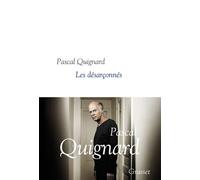 Les désarçonnés Collection littéraire dirigée par Martine Saada - Pascal Quignard - Grasset - broché - Roman