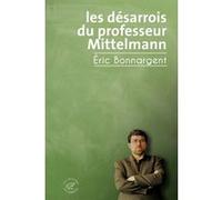 Les Désarrois du professeur Mittelmann Éric Bonnargent (Auteur)