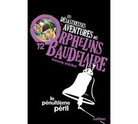 Les Désastreuses aventures des orphelins Baudelaire 12 : Le Pénultième péril - Lemony Snicket - Nathan - Poche - Roman junior dès 9 ans