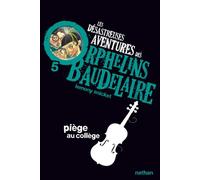 Les Désastreuses aventures des orphelins Baudelaire 5 : Piège au collège Tome 5 - Lemony Snicket - Nathan - Poche - Roman junior dès 9 ans