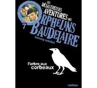 Les Désastreuses aventures des orphelins Baudelaire 7 : L'Arbre aux corbeaux Lemony Snicket (Auteur), Brett Helquist (Illustration), Rose-Marie Vassallo-Villaneau (Traduction)