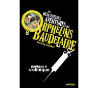 Lemony Snicket – Les Désastreuses aventures des orphelins Baudelaire Tome 8 : Panique à la clinique