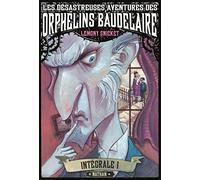 Les désastreuses aventures des Orphelins Baudelaire: Intégral volume 1
