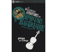 Piège au collège: Les désastreuses aventures des Orphelins Baudelaire, Tome 5