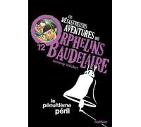 Les Desastreuses Aventures DES Orphelins Baudelaire: Vol. 12/Le Penultieme Peril (June 03,2010)