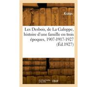 Les Desbois, de La Galoppe, histoire d'une famille en trois époques, 1907-1917-1927 - Kratos - Hachette Bnf - broché - Livre