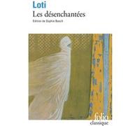 Les Désenchantées Pierre Loti (Auteur), Manuel Orazi (Illustration), Sophie Basch (Edité par)